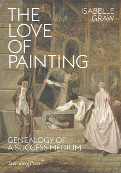 Paperback The Love of Painting: Genealogy of a Success Medium Book