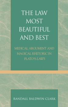Hardcover Law Most Beautiful and Best: Medical Argument and Magical Rhetoric in Plato's Laws Book