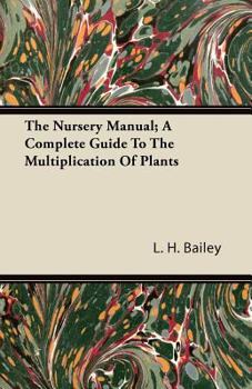 Paperback The Nursery Manual; A Complete Guide To The Multiplication Of Plants Book