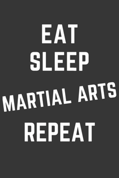 Paperback Eat Sleep Martial Arts Repeat Notebook: Gift For Martial Arts Lover, Lined Journal, 120 Pages, 6 x 9, Matte Finish Book