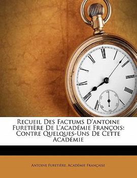 Paperback Recueil Des Factums D'antoine Fureti?re De L'acad?mie Fran?ois: Contre Quelques-Uns De Cette Acad?mie [French] Book