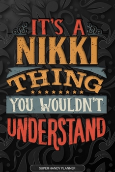 Its A Nikki Thing You Wouldnt Understand: Nikki Name Planner With Notebook Journal Calendar Personal Goals Password Manager & Much More, Perfect Gift For Nikki