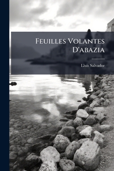 Paperback Feuilles Volantes D'abazia: Avec Trente Deux Dessins À La Plume [French] Book