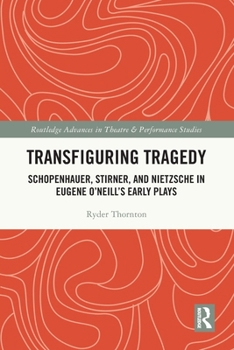 Paperback Transfiguring Tragedy: Schopenhauer, Stirner, and Nietzsche in Eugene O'Neill's Early Plays Book