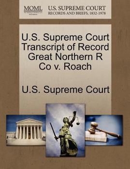 Paperback U.S. Supreme Court Transcript of Record Great Northern R Co V. Roach Book