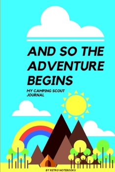 And So The Adventure Begins: Outdoors Diary for Families Who Love to Camp and Want to Record Their Memories Together, Camping Scout Journal For Kids And Adults (Camping RV Journal)