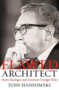 Hardcover The Flawed Architect: Henry Kissinger and American Foreign Policy Book