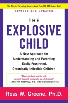 The Explosive Child: A New Approach for Understanding and Parenting Easily Frustrated, Chronically Inflexible Children