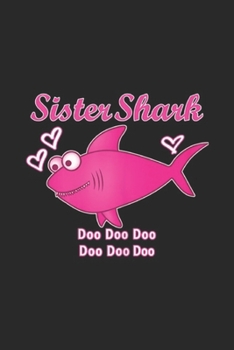 Sister Shark Doo Doo Doo Doo Doo Doo: Sister Shark Doo Doo Big Sister Toddler Kids Journal/Notebook Blank Lined Ruled 6x9 100 Pages