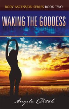 Paperback Waking The Goddess: : Body Ascension Series Book Two Book