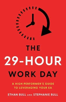 Paperback The 29-Hour Work Day: A High Performer's Guide to Leveraging Your EA Book