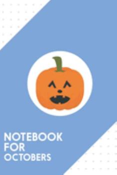 Notebook for Octobers: Dotted Journal with Halloween pumpkin Design - Cool Gift for a friend or family who loves holiday presents! | 6x9" | 180 White ... Brainstorming, Journaling or as a Diary