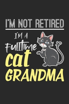 I'm not retired I'm a fulltime cat grandma: Retired Full Time Cat Grandma Retirement Notebook 6x9 Inches 120 lined pages for notes Notebook 6x9 Inches ... | Organizer writing book planner diary