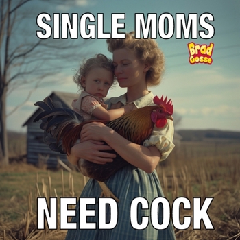 Single Moms Need Cock (Mom Joke Books)