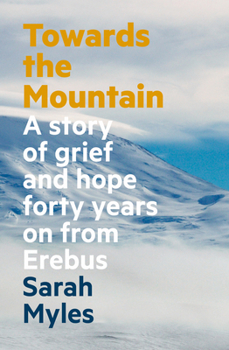 Paperback Towards the Mountain: A Story of Grief and Hope Forty Years on from Erebus Book