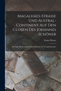 Paperback Magalhâes-Strasse Und Austral-Continent Auf Den Globen Des Johannes Schöner: Beiträge Zur Geschichte Der Erdkunde Im Xvi. Jahrhundert [Dutch] Book