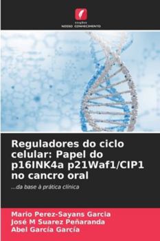Reguladores do ciclo celular: Papel do p16INK4a p21Waf1/CIP1 no cancro oral (Portuguese Edition)
