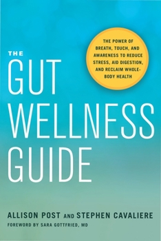 Paperback The Gut Wellness Guide: The Power of Breath, Touch, and Awareness to Reduce Stress, Aid Digestion, and Reclaim Whole-Body Health Book