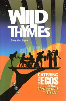 Hardcover Wild Thymes: Catering to the Egos of the Hollywood Elite Book