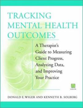 Paperback Tracking Mental Health Outcomes: A Therapist's Guide to Measuring Client Progress, Analyzing Data, and Improving Your Practice Book
