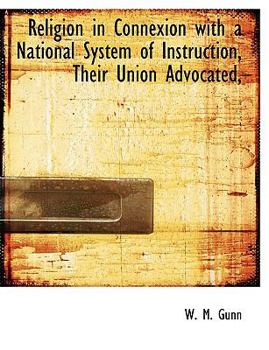 Paperback Religion in Connexion with a National System of Instruction, Their Union Advocated, [Large Print] Book