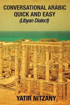 Paperback Conversational Arabic Quick and Easy: Libyan Dialect, Libyan Arabic, Libya, Benghazi, Tripoli Book