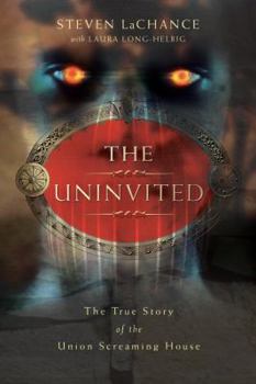 The Uninvited: The True Story of the Union Screaming House - Book #1 of the Uninvited