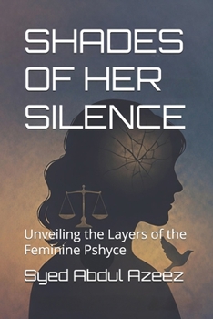 SHADES OF HER SILENCE: Unveiling the Layers of the Feminine Pshyce