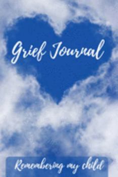 Paperback Grief Journal Remembering my Child: Grieving The Loss Of Your Child Book