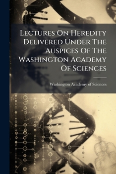 Lectures on heredity Delivered under the auspices of the Washington Academy of Sciences