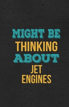 Might Be Thinking About Jet Engines A5 Lined Notebook: Funny Hobby Skill Recreation Sayings For Leisure Sideline Interest. Unique Blank Composition Scrapbook Great Office School Writing Class Teacher