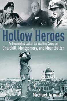 Hardcover Hollow Heroes: An Unvarnished Look at the Wartime Careers of Churchill, Montgomery and Mountbatten Book