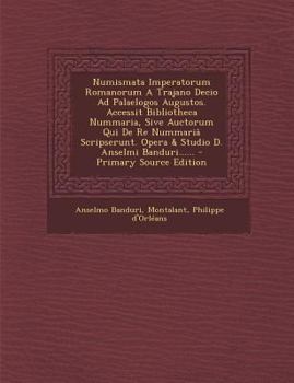 Paperback Numismata Imperatorum Romanorum a Trajano Decio Ad Palaelogos Augustos. Accessit Bibliotheca Nummaria, Sive Auctorum Qui de Re Nummaria Scripserunt. O [Latin] Book