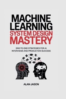 Paperback Machine Learning System Design Mastery: End-to-End Strategies for AI Interviews and Production Success Book