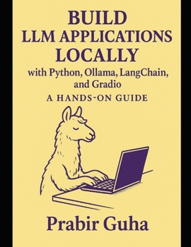 Paperback Build LLM Applications with Python, Ollama, LangChain, and Gradio: A Hands-On Guide Book