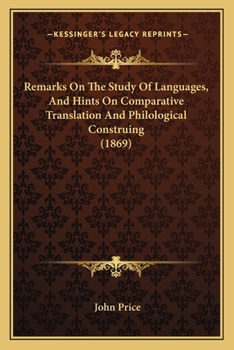 Paperback Remarks On The Study Of Languages, And Hints On Comparative Translation And Philological Construing (1869) Book