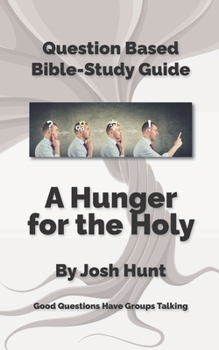 Paperback Question-based Bible Study Guide -- A Hunger for the Holy: Good Questions Have Groups Talking Book