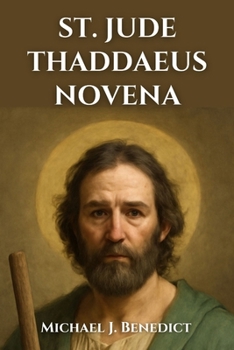 ST. JUDE THADDAEUS NOVENA: A 9-day powerful prayer to the Patron Saint of Hopeless Cases and Desperate Situations