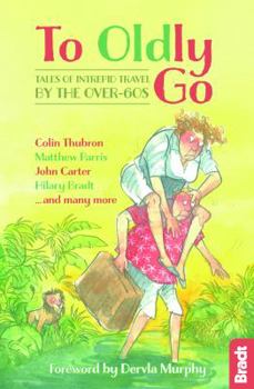 Paperback To Oldly Go: Tales of Adventurous Travel by the Over-60s Book