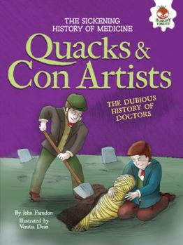 Quacks and Con Artists: The Dubious History of Doctors - Book  of the Sickening History of Medicine