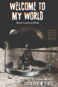 Paperback Welcome to My World: A book of poems for infinity Book