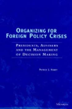Paperback Organizing for Foreign Policy Crises: Presidents, Advisers, and the Management of Decision Making Book