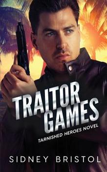 Traitor Games - Book #3 of the Tarnished Heroes