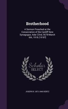 Hardcover Brotherhood: A Sermon Preached at the Consecration of the Cardiff New Synagogue, Adar 22nd, 5678-March 6th, 1918 (1918?] Book