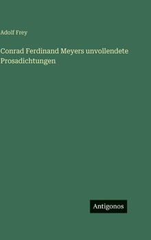 Conrad Ferdinand Meyers unvollendete Prosadichtungen