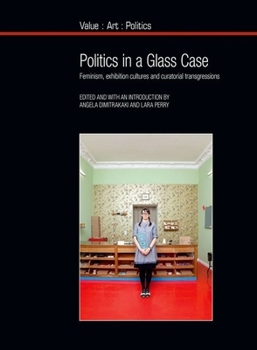 Paperback Politics in a Glass Case: Feminism, Exhibition Cultures and Curatorial Transgressions Book
