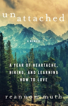 Paperback Unattached: A Year of Heartache, Hiking, and Learning How to Love Book