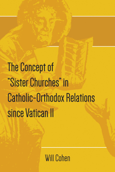 Paperback The Concept of "Sister Churches" in Catholic-Orthodox Relations since Vatican II Book