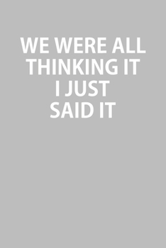 Paperback We Were All Thinking It I Just Said It: Notebook, Planner, or Journal Blank College Ruled Lined Book