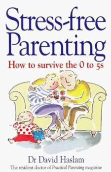Paperback Stress-free Parenting: How to Survive the 0-5s (Positive Parenting) Book